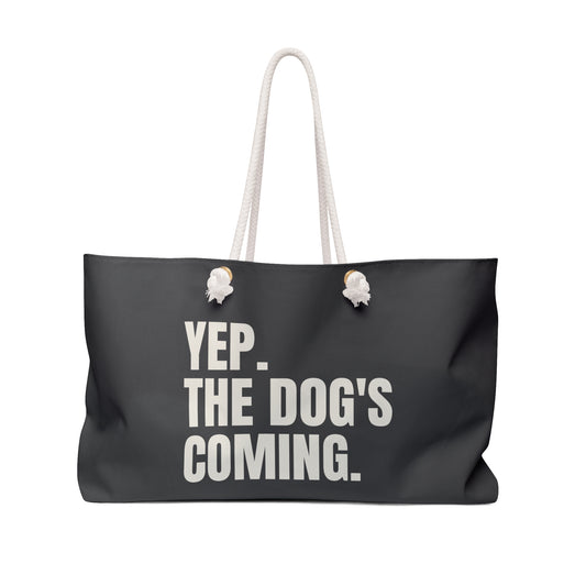Yep. The Dog's Coming. Weekender Bag