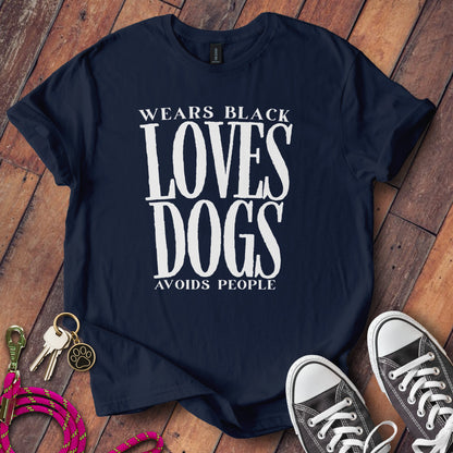 Wears Black Loves Dogs Avoids People T-Shirt product