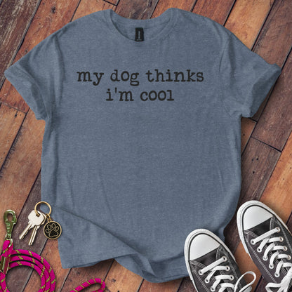My Dog Thinks I'm Cool Fun Graphic Tee T-Shirt Product