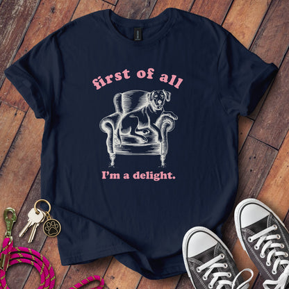 First of All I'm a Delight Funny Dog Lover Shirt product type
