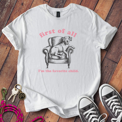 First of All I'm The Favorite Child Shirt product