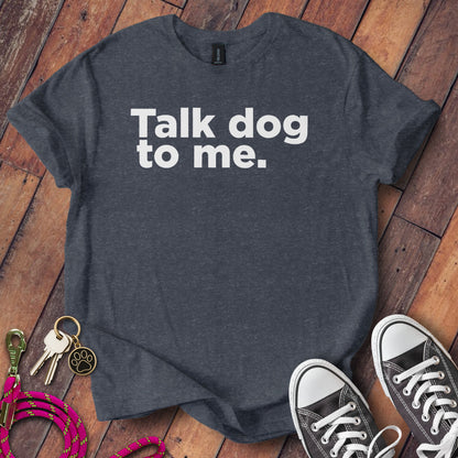 Talk dog to me graphic t-shirt product type