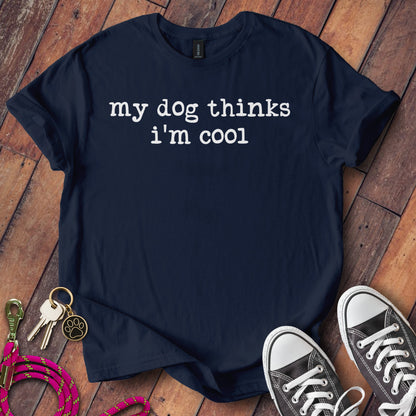 My Dog Thinks I'm Cool T-Shirt Casual Graphic Tee product type