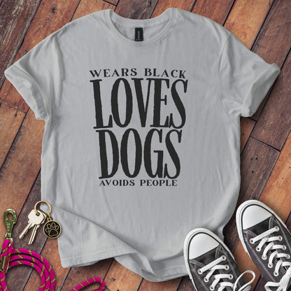 Wears Black Loves Dogs Avoids People T-shirt product
