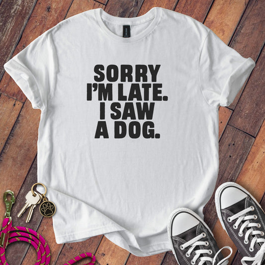 Sorry I'm Late I Saw A Dog Funny Graphic Tee product