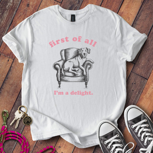 First of All I'm A Delight Dog T-Shirt product type