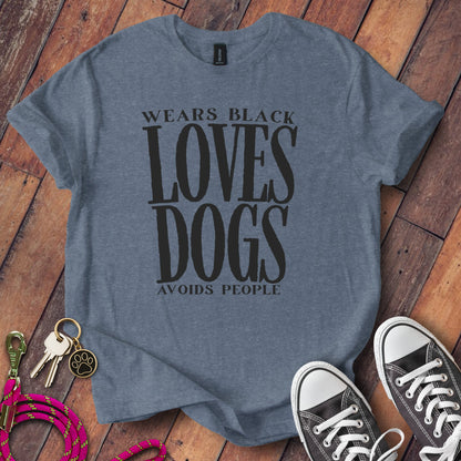 Wears Black Loves Dogs Avoids People T-shirt product