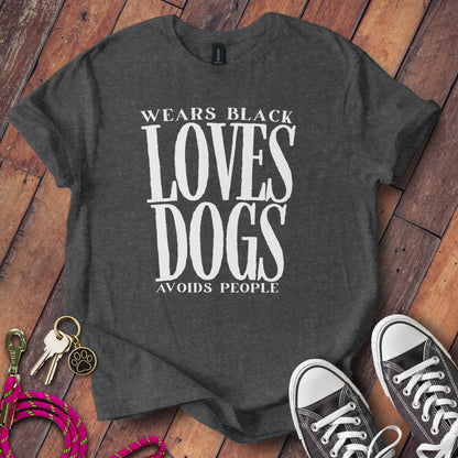 Wears Black Loves Dogs Avoids People Shirt product type