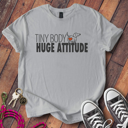 Tiny Body Huge Attitude T-Shirt